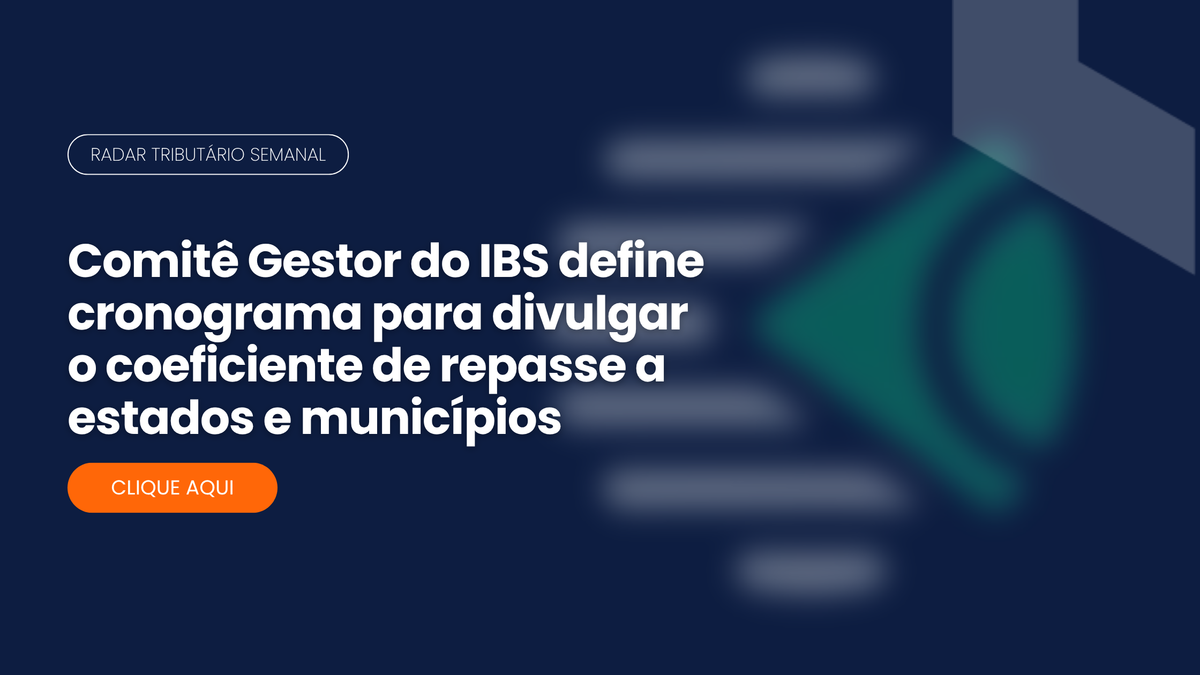 Radar Tributário: coeficiente de repasse do IBS a estados e municípios