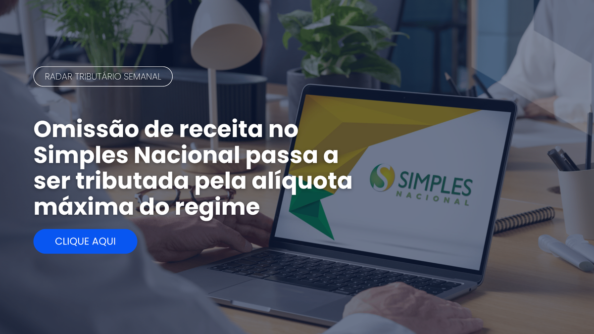 Radar Tributário: omissão de receita no Simples Nacional