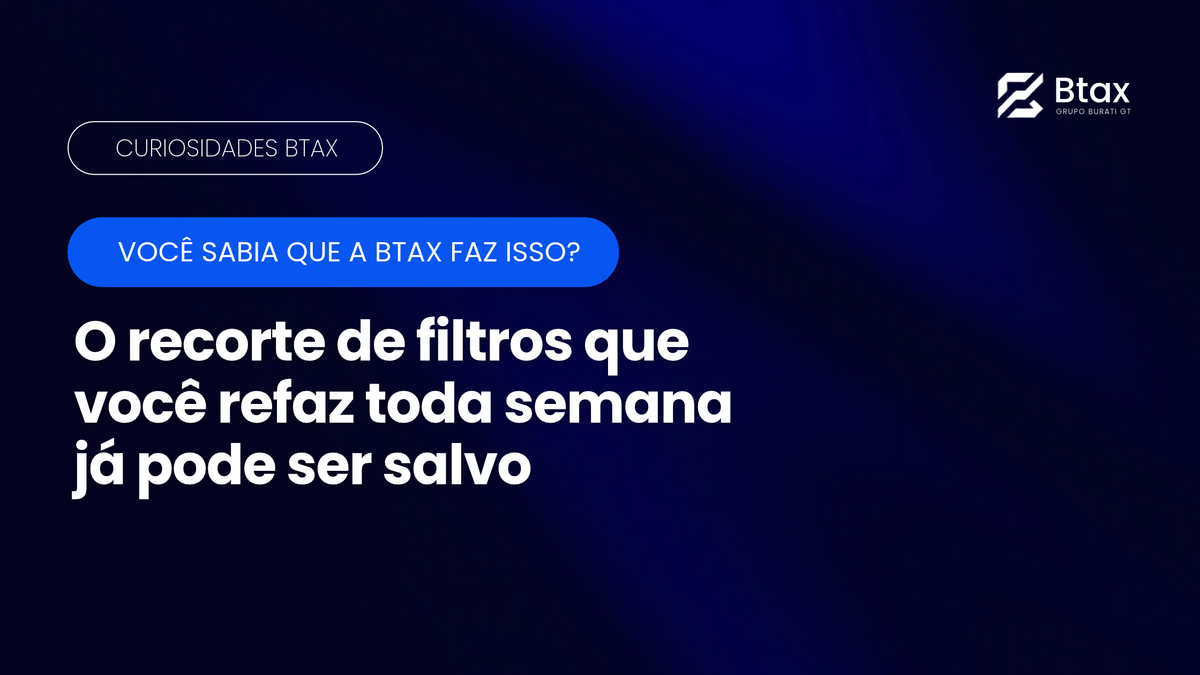 Você sabia que a Btax faz isso: recorte de filtros salvo