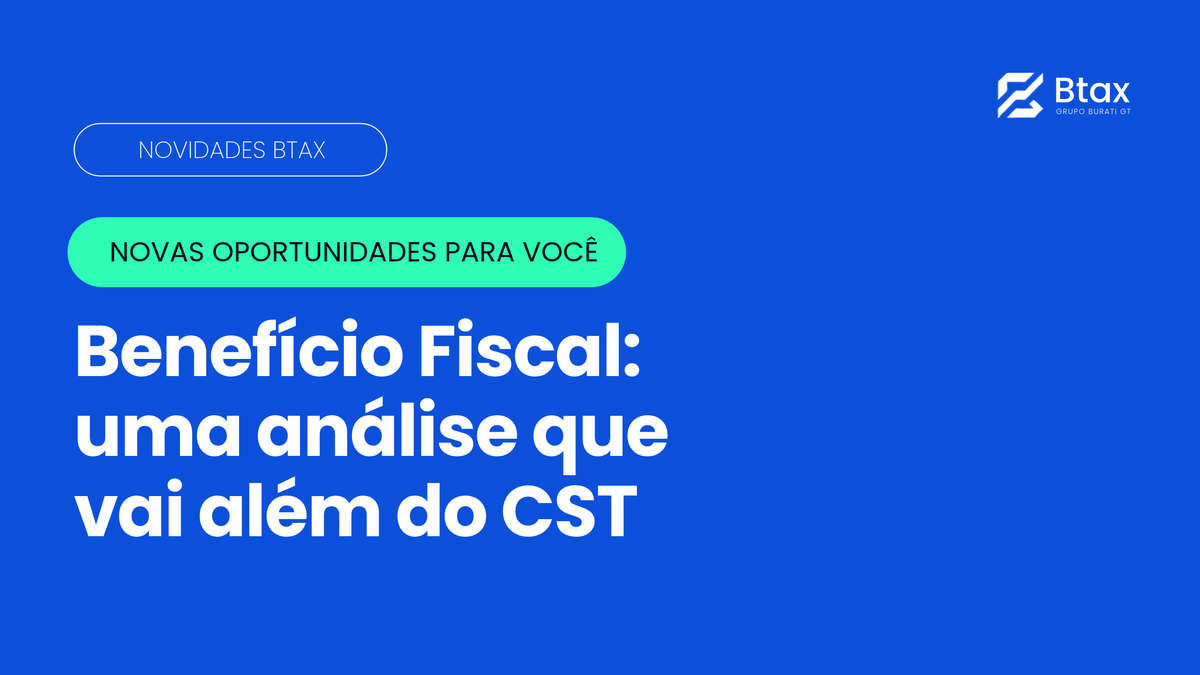 Novidade Btax: módulo Benefício Fiscal com análise além do CST
