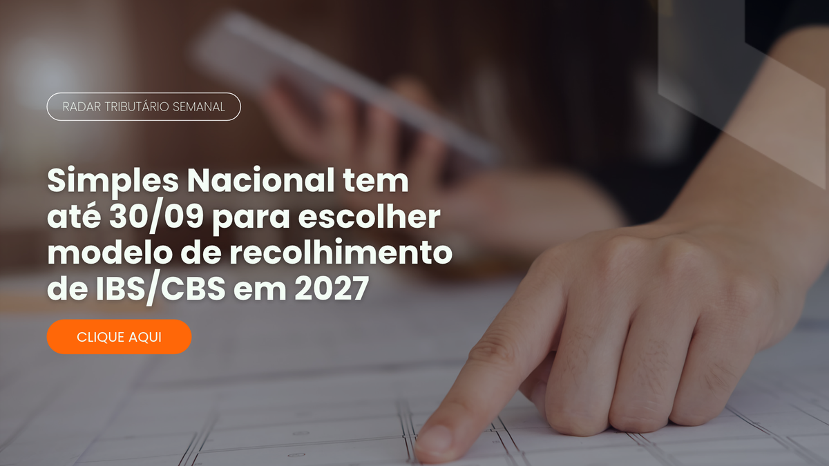 Radar Tributário: regime híbrido de IBS/CBS no Simples Nacional