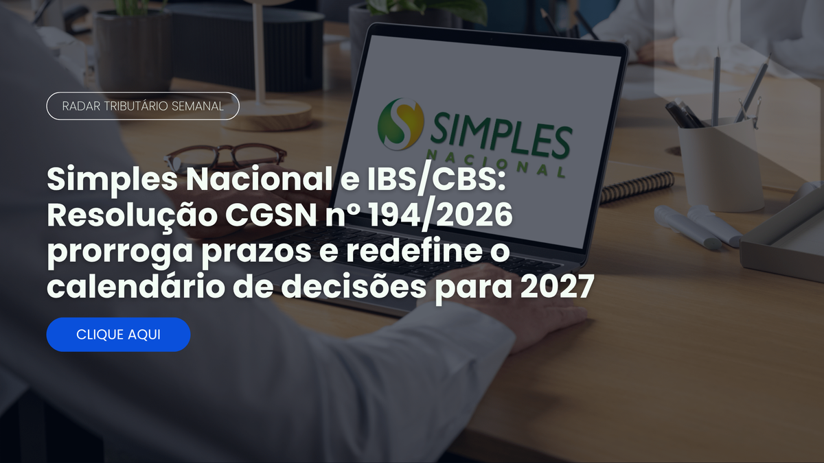 Radar Tributário: Resolução CGSN nº 194/2026 e o calendário do Simples para 2027