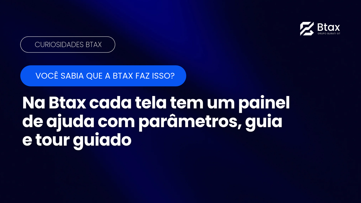 Você sabia que a Btax faz isso: painel de ajuda em cada tela