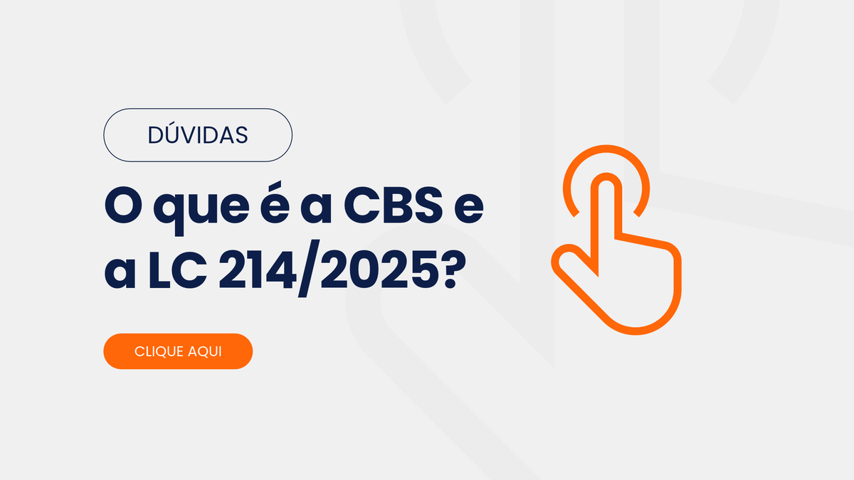 Dúvidas: o que é a CBS e a LC 214/2025