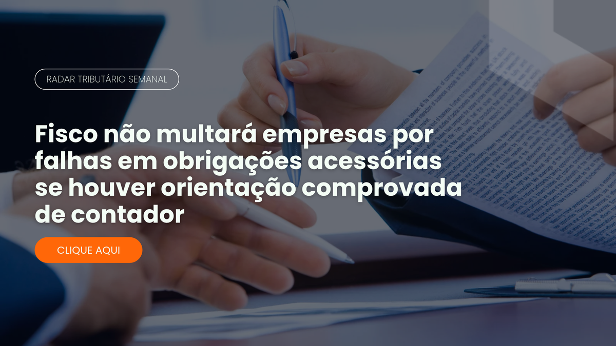 Radar Tributário: Fisco não multará falhas em obrigações acessórias com orientação de contador