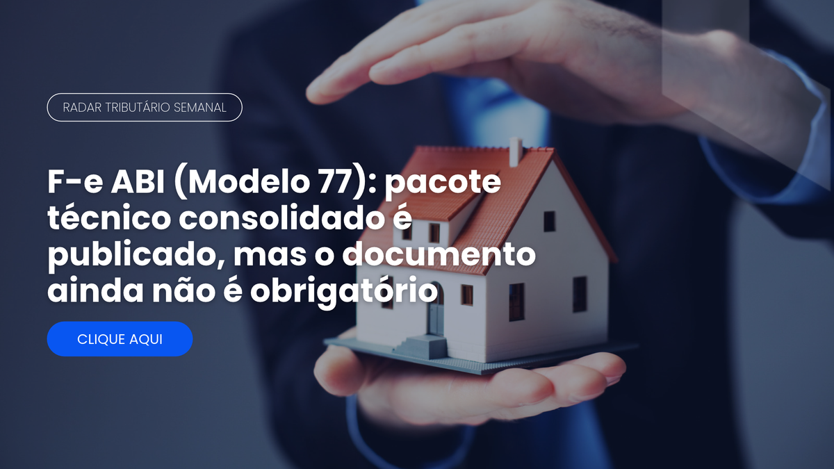 Radar Tributário: NF-e ABI, nota fiscal eletrônica de imóveis (Modelo 77)