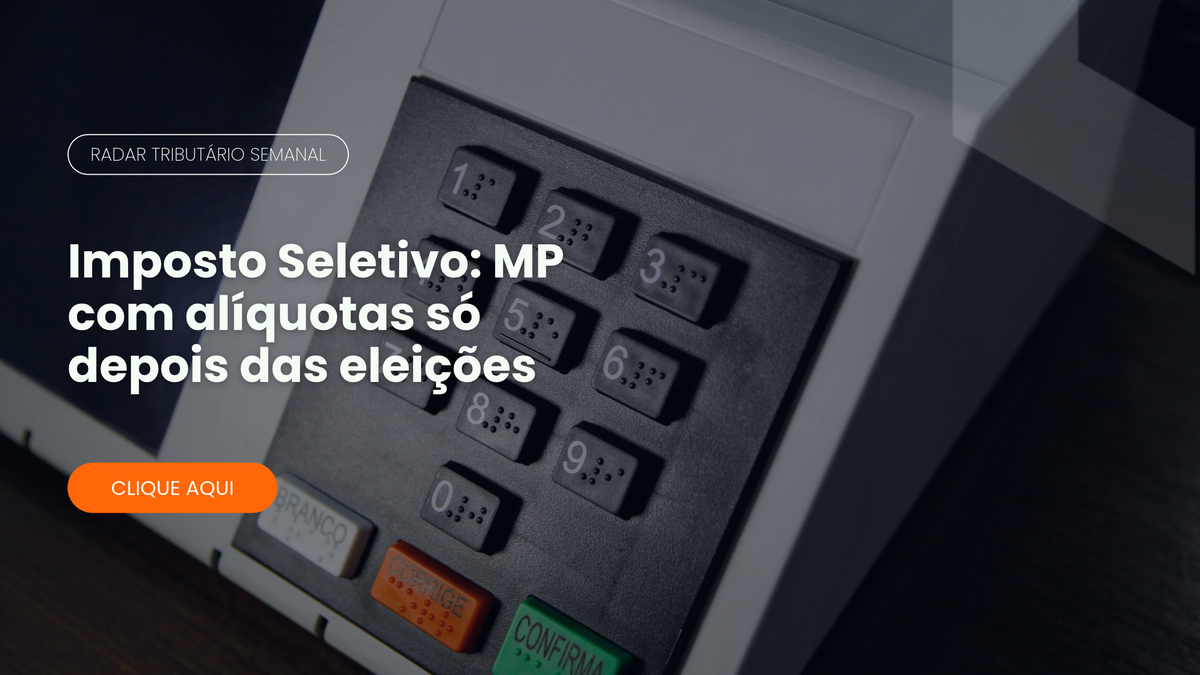 Imposto Seletivo - Radar Tributário Burati GT